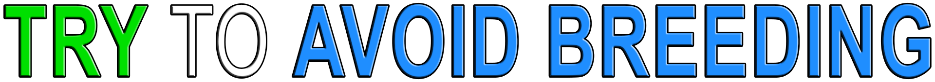 TRY TO AVOID BREEDING